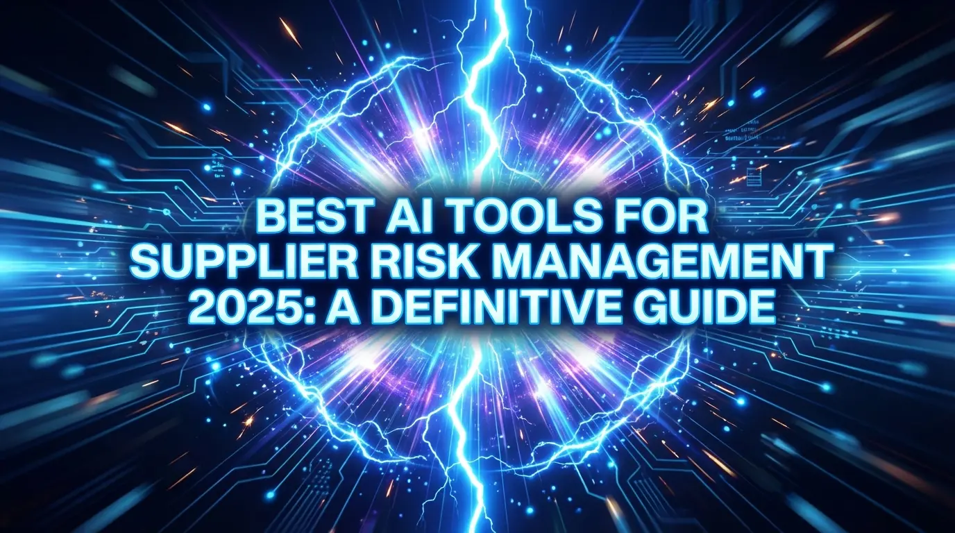 Best AI Tools for Supplier Risk Management 2025: A Definitive Guide